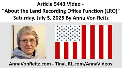 Article 5443 Video - About the Land Recording Office Function (LRO) By Anna Von Reitz