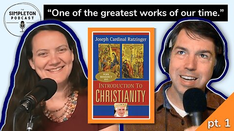"Introduction to Christianity": Pope Benedict XVI's Magnum Opus (ITC pt. 1) | The Simpleton Podcast