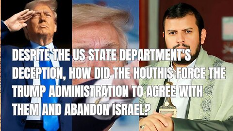 The Trump administration abandons Israel in order to reach an agreement with the Houthis.