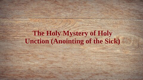 The Holy Mystery of Holy Unction (Sacrament of Anointing of the Sick)