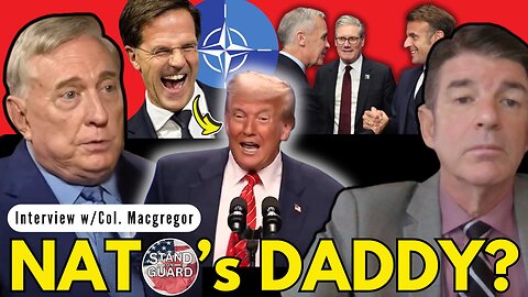 EXPOSED: NATO Gushes Over Trump: Interview with Col. Macgregor | Stand on Guard
