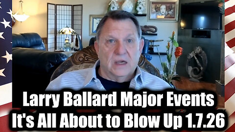 Larry Ballard Major Events 1.7.26 - It's All About to Blow Up!