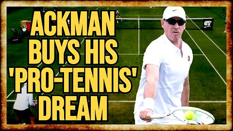 BIll Ackman Buys His Way Into Pro-Tennis Tournament, Loses Bigly
