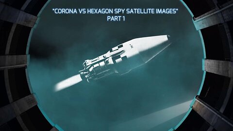 "THE HEXAGON SPY SATELLITE IMAGES VS THE CORONA SPY SATELLITE IMAGES VS THE FILM TYPES" PART 1