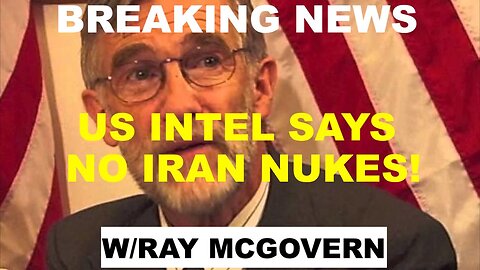 BREAKING NEWS - US INTEL SAYS NO IRAN NUKES! - WITH RAY MCGOVERN