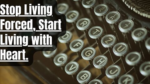 #31 Stop Living Forced, Start Living with Heart.