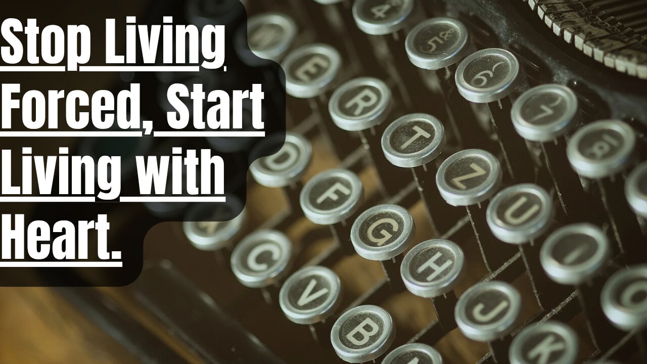 #31 Stop Living Forced, Start Living with Heart.
