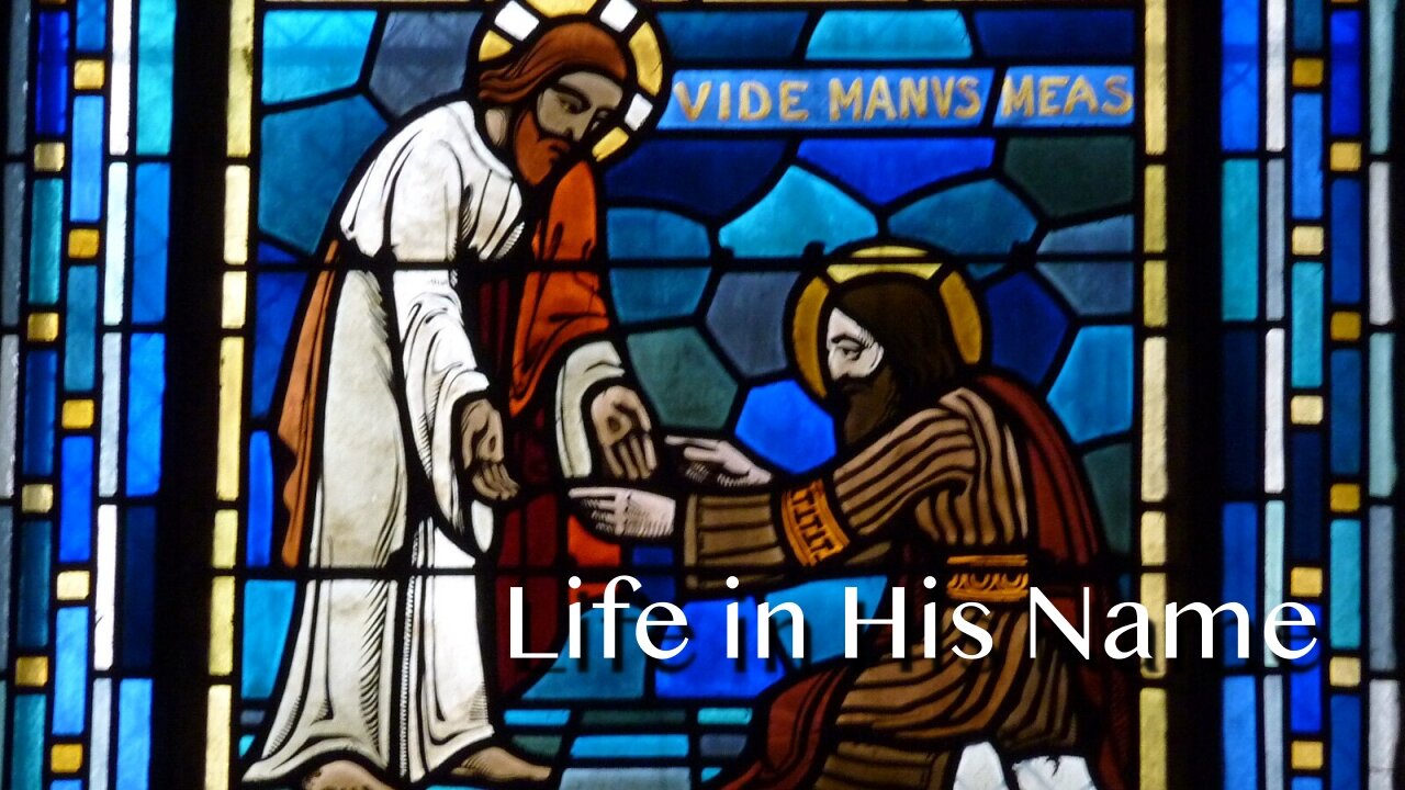 Life in His Name - John 20:19-31 - 2nd Sunday of Easter, April 27, 2025