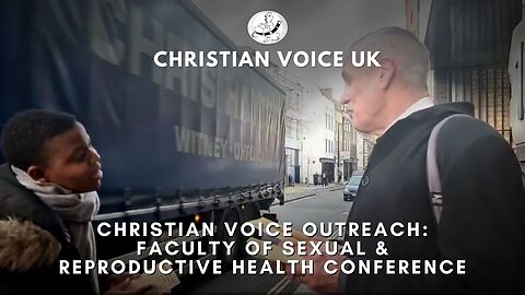 CHRISTIAN VOICE OUTREACH: Faculty of Sexual & Reproductive Health Conference, London, December 2024