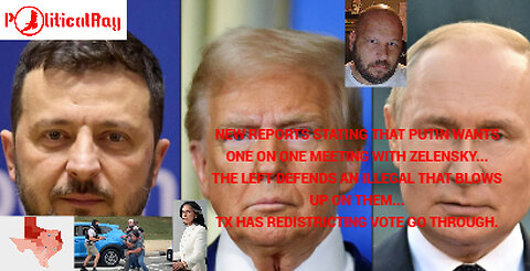 Putin wants one-on-one meeting with Zelensky, as the Dems defend illegal that was a bad move...