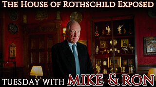 Tuesday With Mike | The House of Rothschild Exposed