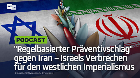 "Regelbasierter Präventivschlag" gegen Iran – Israels Verbrechen für den westlichen Imperialismus