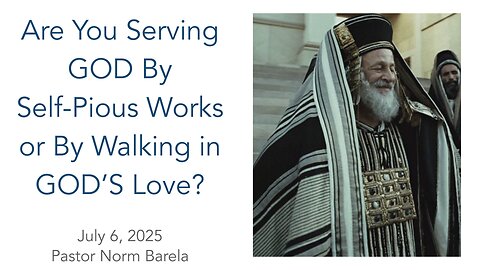 Are You Trying to Serve GOD By Self-Pious Works or by Walking in GOD’S Agape Love?