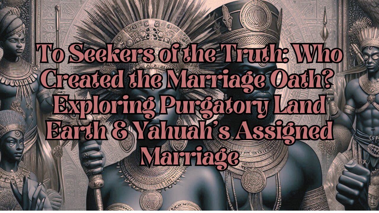 ✨ To Seekers of the Truth: Who Created the Marriage Oath? Exploring Purgatory Land...