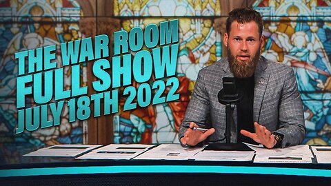 The War Room July 18th, 2022