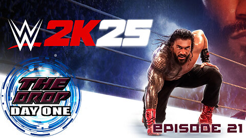 The Drop (Day One) E21 - WWE 2K25