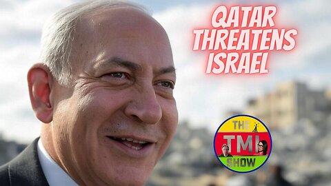 TMI Show Ep 219 “Qatar Threatens Israel”
