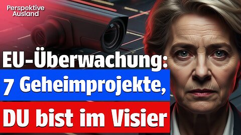 EU-Überwachungsstaat: 7 geheime Projekte haben DEINE Freiheit im Visier!