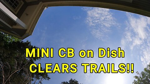 TIME LAPSE of sky being cleared by mini cloud/Chembuster mounted on DISH