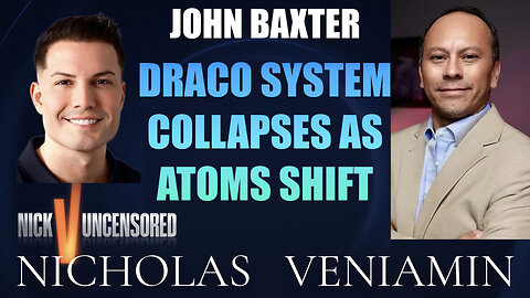 John Baxter Discusses Draco System Collapse As Atoms Shift with Nicholas Veniamin