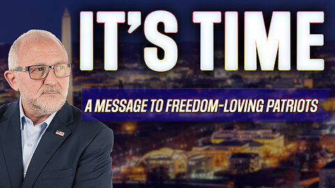 It's Time - A Message To Freedom-Loving Patriots 