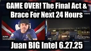 Juan O Savin BIG Intel 6.27.25 - GAME OVER! The Final Act & Brace For Next 24 Hours