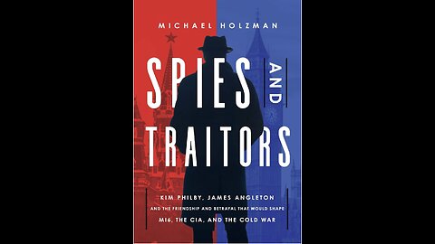Spies and Traitors: Kim Philby, James Angleton and the Friendship and Betrayal...Holzman
