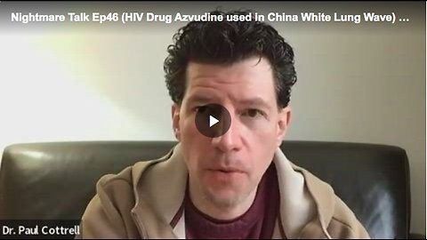 "Dr. Paul Cottrell on China's Application of Azvudine for White Lung Syndrome"