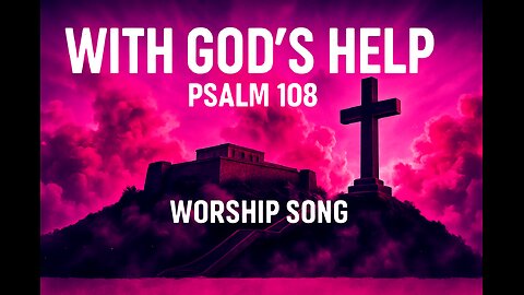 With God’s Help 🙏 | Acoustic Worship Song of Courage | Psalm 108:10-13 (NLT)