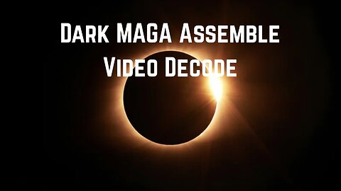 Dark MAGA Assemble Video Decode