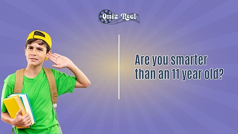 General Knowledge Quiz – Are You Smarter Than an 11-Year-Old?