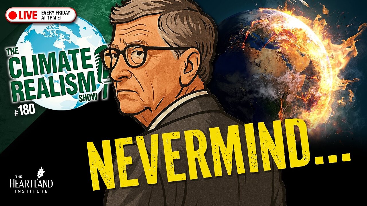 NEVERMIND: Bill Gates Recants Climate Doomerism — The Climate Realism Show #180