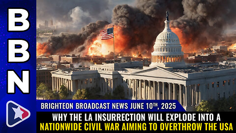 BBN, June 10, 2025 – Why the LA insurrection will EXPLODE into a nationwide CIVIL WAR...