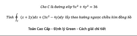 Toán Cao Cấp: Định lý Green: Cho C là đường elip 9x^2+4y^2=36 Tính ∮_C (x+2y)dx+(3x^2-4y)dy