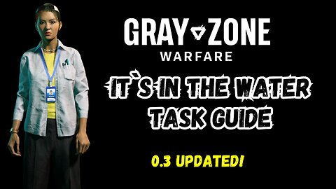 IT`S IN THE WATER Gray Zone Warfare, Winds of War 0.3 update, Guide, Mission Tutorial