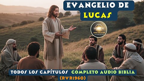 El Evangelio de Lucas Completo | Audio Biblia RVR1960 | Todos los Capítulos con Voz Clara