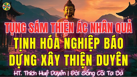 Tụng Sám Thiện Ác Nhân Quả-Tịnh Hóa Nghiệp Báo, Dựng Xây Thiện Duyên |HT. Thích Huệ Duyên Ta Bà