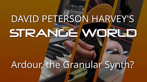 Ardour as a Granular Synthesizer? (David Peterson Harvey's Strange World)