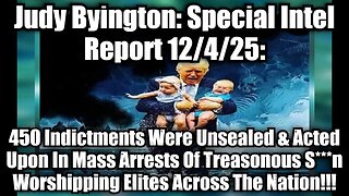 Judy Byington: Special Intel Report 12/4/25: 450 Indictments Were Unsealed