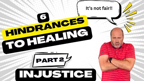 6 Hindrances to Healing - #2 Injustice