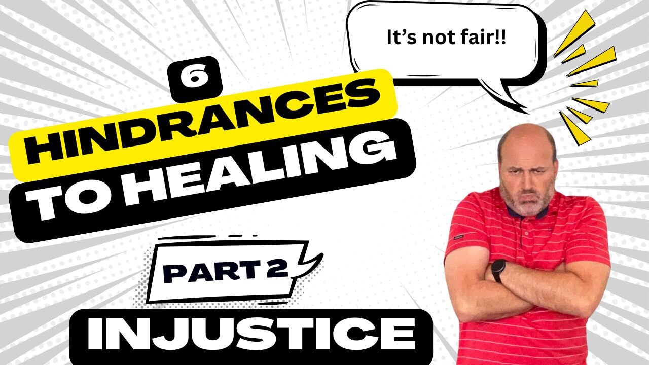 6 Hindrances to Healing - #2 Injustice