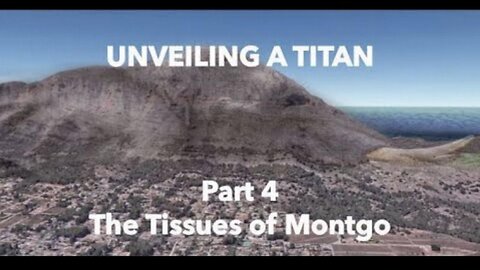 UNVEILING A TITAN - PART 4 - The Tissues of Montgo