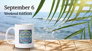 September 6 This Day in History (Weekend Edition)