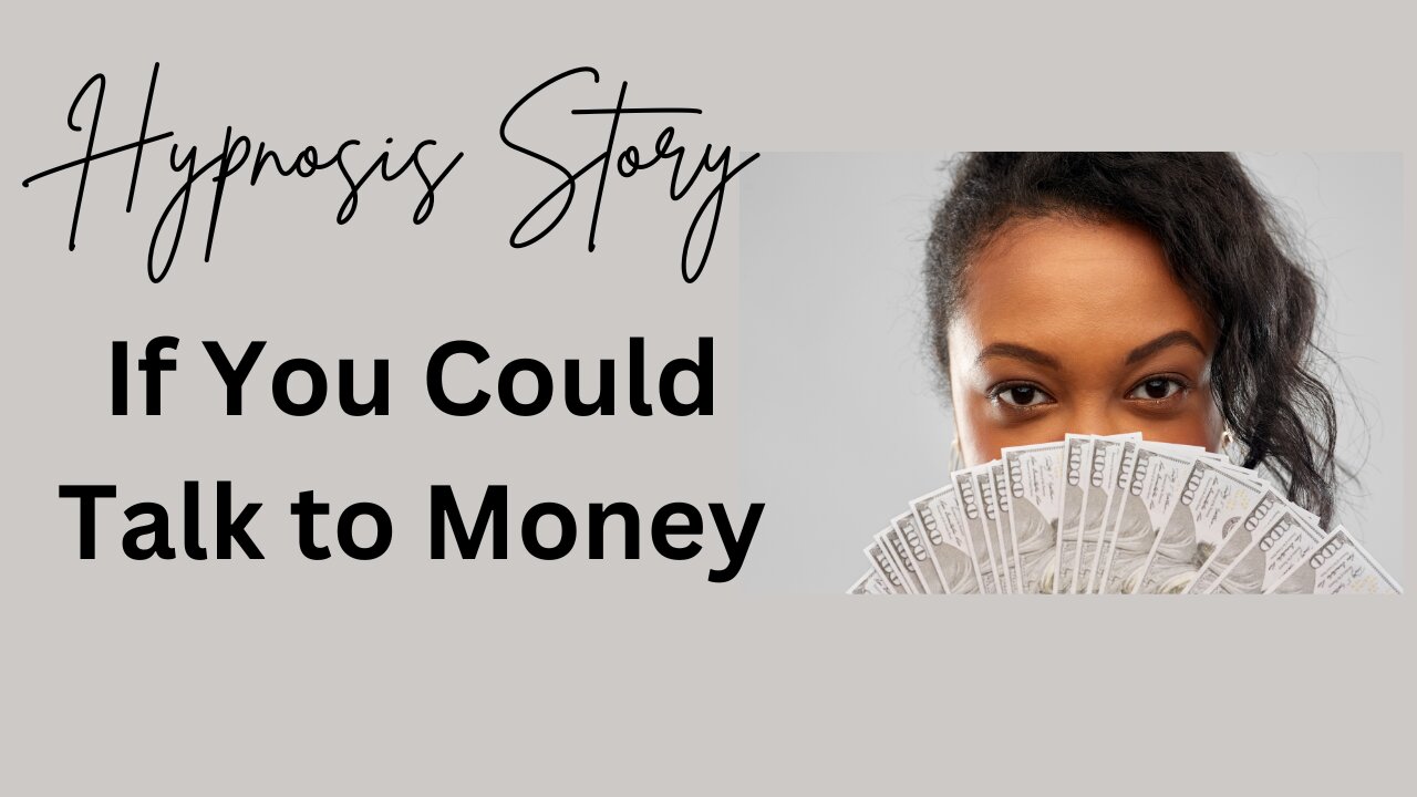 Hypnosis Story: If you could talk to money
