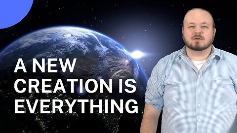 A New Creation Is Everything