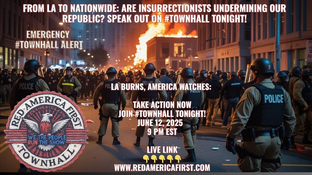 #TOWNHALL EMERGENCY Are Insurrectionists Undermining our Republic? LA, NYC riots RedAmericaFirst.com