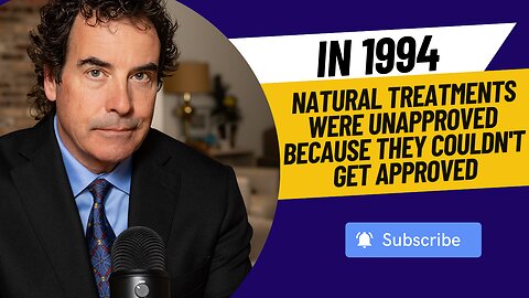 In 1994 Natural Treatments Were Unapproved Because They Couldn't Get Approved
