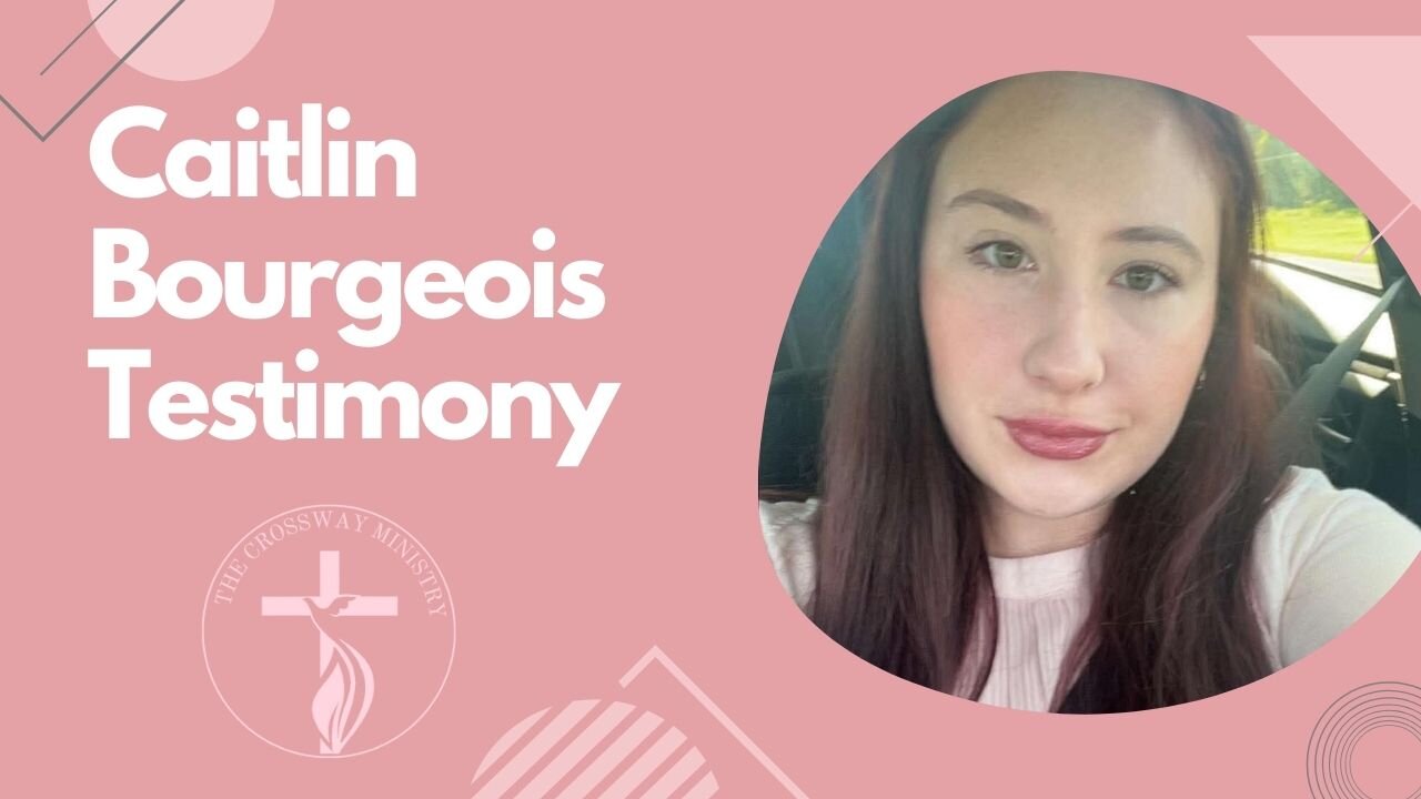 Caitlin Bourgeois: Personal Testimony