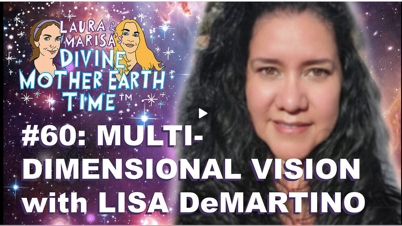 DIVINE MOTHER EARTH TIME #60: MULTI-DIMENSIONAL VISION with LISA DeMARTINO!