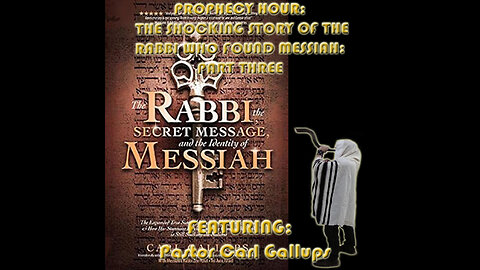 PROPHECY HOUR: THE SHOCKING STORY OF THE RABBI WHO FOUND MESSIAH: PART THREE (Edited)